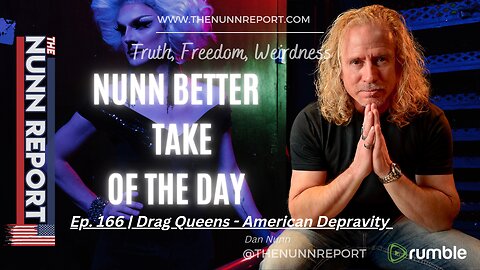 Nunn Better Take - Ep 166 American Depravity | The Nunn Report w/ Dan Nunn