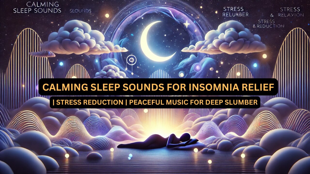 Calming Sleep Sounds for Insomnia Relief Stress Reduction Peaceful Music Deep Slumber