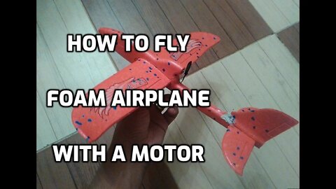 How to fly foam airplane with a motor - I've tried this new way to fly it higher