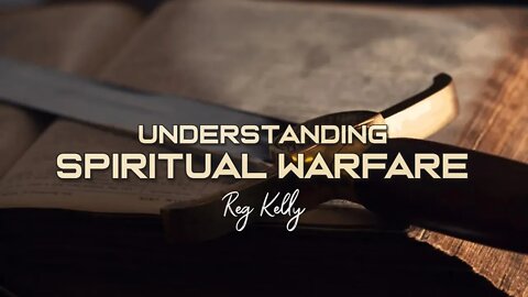 Reg Kelly - Understanding Spiritual Warfare