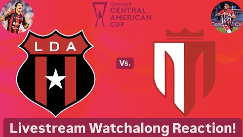 LD Alajuelense Vs. Real Estelí FC 2024 CONCACAF Central American Cup Final Live Watchalong Reaction