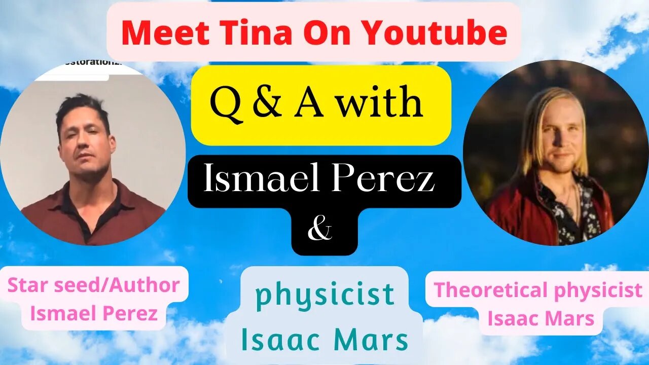 Q & A : Starseed Ismael Perez & Theoretical Physicist on Meet Tina on Youtube, # 86