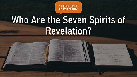 Moment of Prophecy | Episode 5: Who are the Seven Spirits of Revelation?