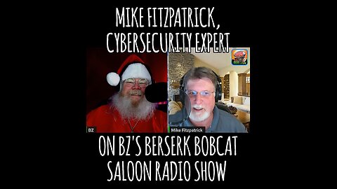 BZ's Berserk Bobcat Saloon Radio Show, 12.10.24, with Cybersecurity Expert MIKE FITZPATRICK