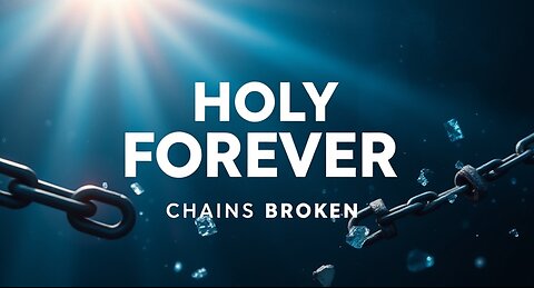 Chains Broken - Holy Forever (Worship Music Video Lyrics)