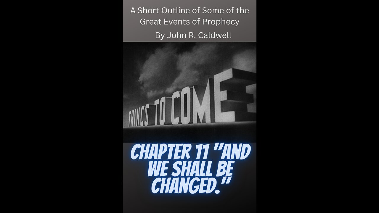 Things To Come, by John R. Caldwell, Chapter 11 "And We Shall Be Changed."