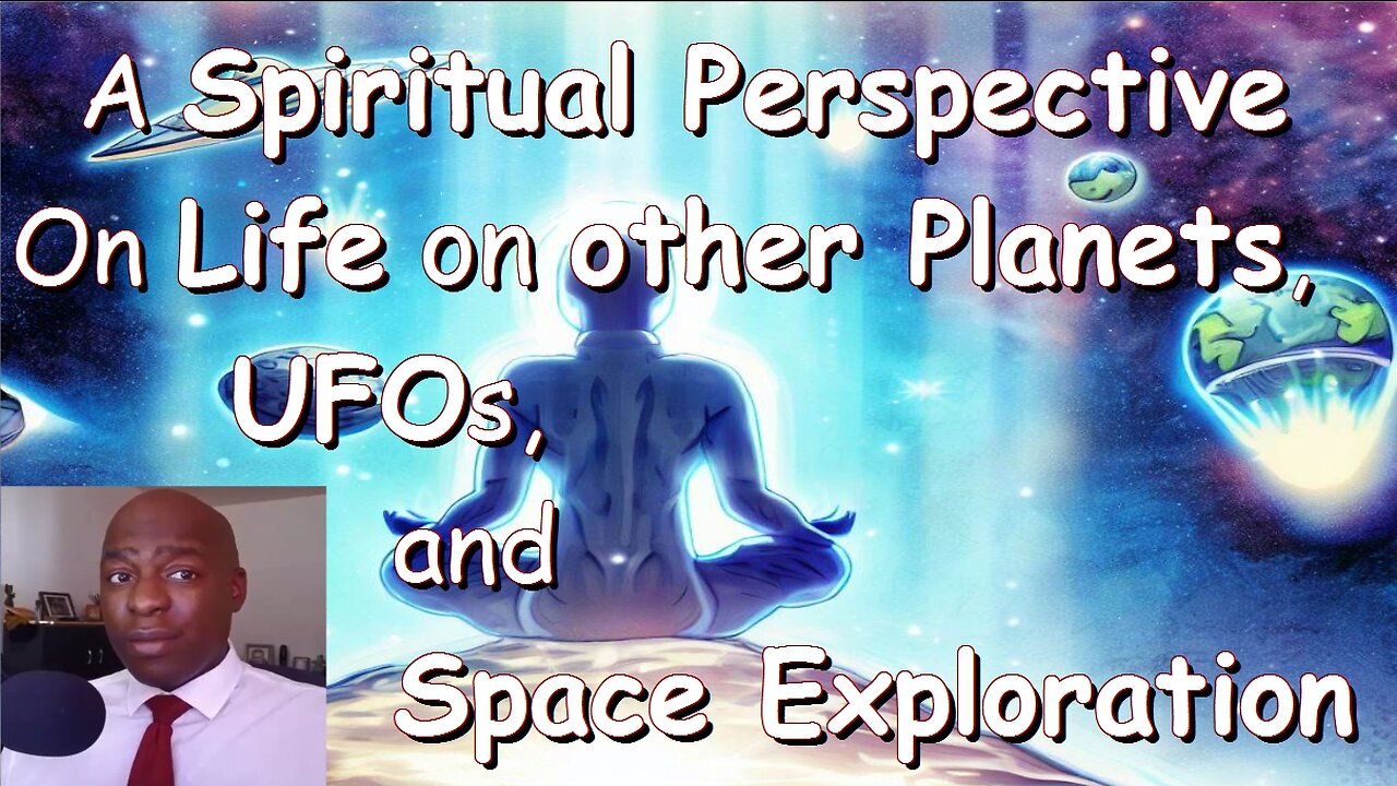 A Spiritual Perspective on Life on Other Planets, UFOs and Space Exploration