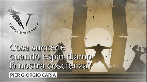 Cosa succede quando espandiamo la nostra coscienza? - Pier Giorgio Caria