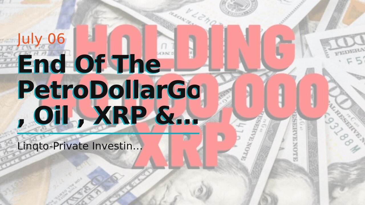 End Of The PetroDollarGold , Oil , XRP & Ripple Secured