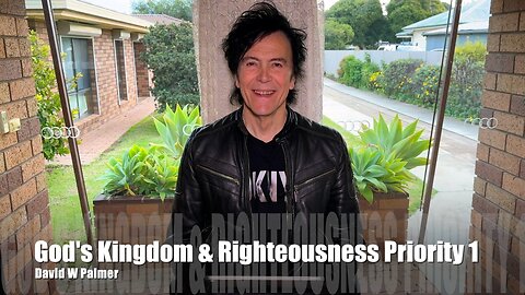 "God's Kingdom and Righteousness, Priority 1" - David W Palmer (2024)