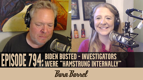 EPISODE 794: Biden Busted - Investigators Were "Hamstrung Internally"