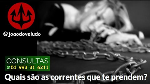 Quais são as correntes que te prendem?
