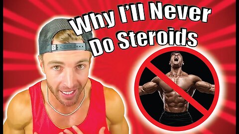 Why I'll Never Do Steroids