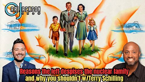 Reasons the left despises the nuclear family and why you shouldn’t w/Terry Schilling