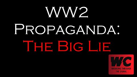 WW2 Propaganda: The Big Lie