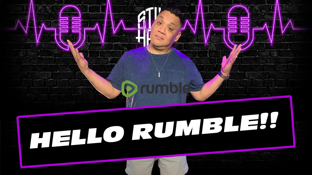 Hello Rumble!!! STILL HERE PODCAST