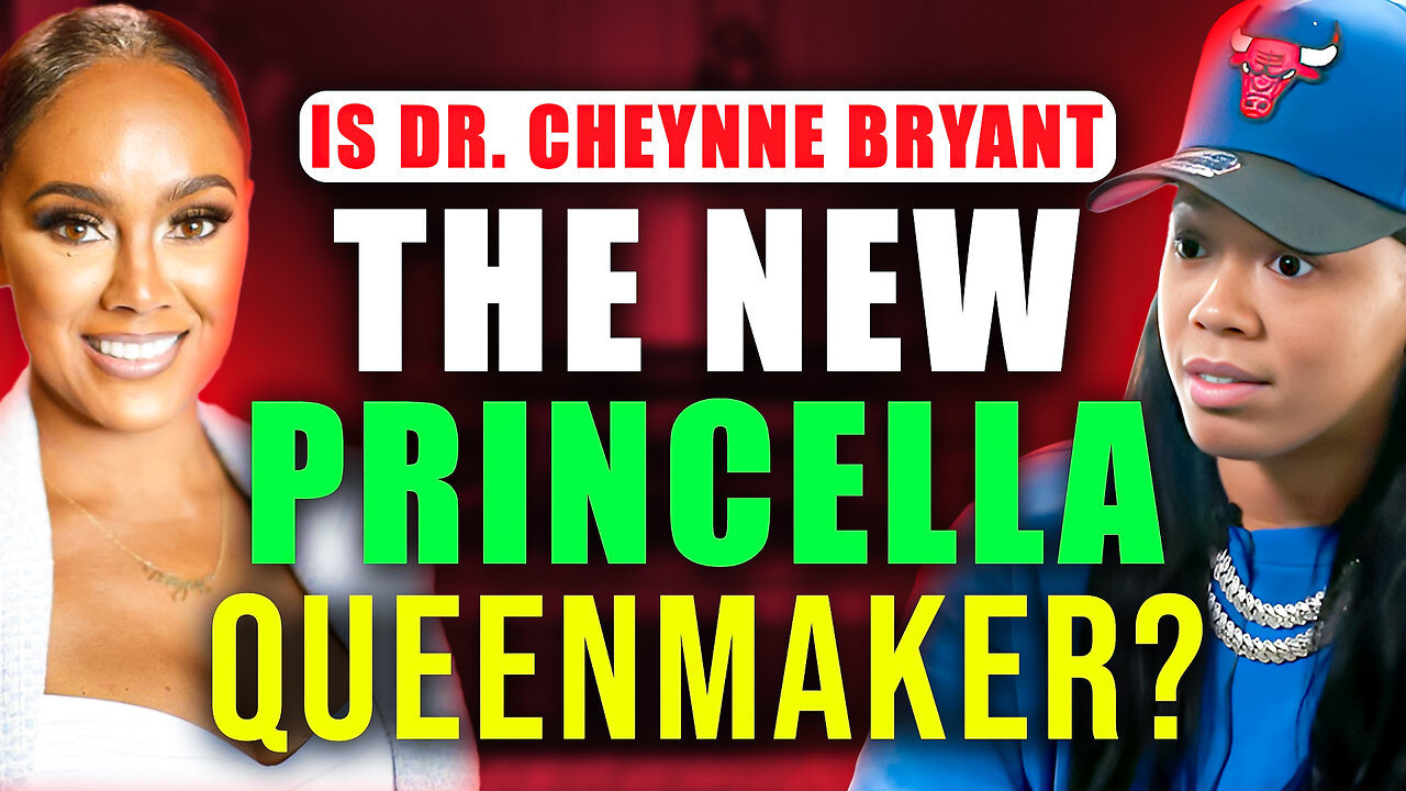 Is Dr. Cheyenne Bryant The New Princella Queenmaker?