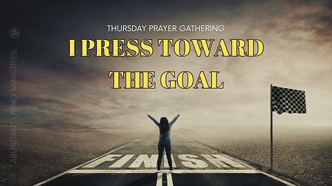 I Press Toward the Goal | 11-21-24 | Thursday Prayer Gathering