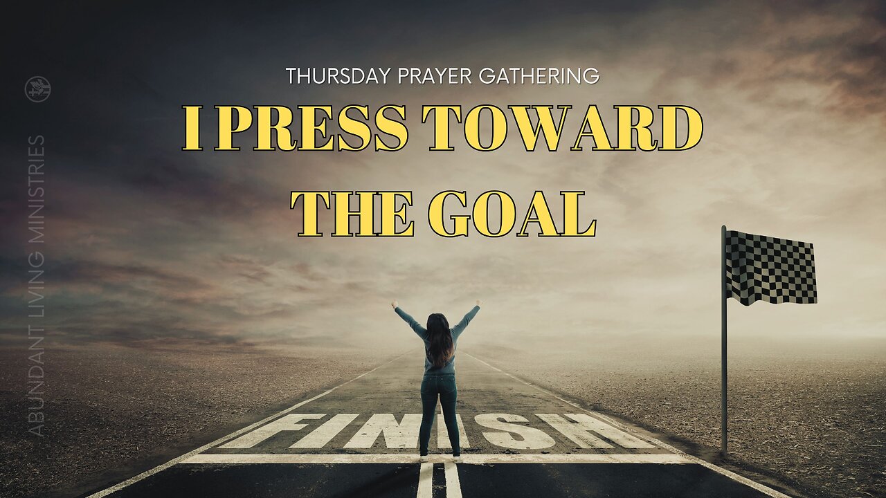 I Press Toward the Goal | 11-21-24 | Thursday Prayer Gathering