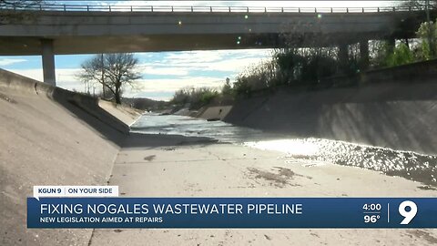 New legislation aimed at fixing the Nogales wastewater pipeline