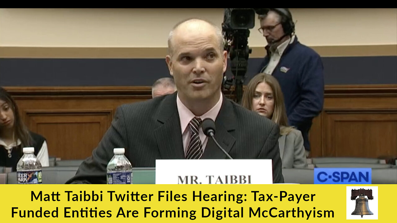 Matt Taibbi Twitter Files Hearing: Tax-Payer Funded Entities Are Forming Digital McCarthyism