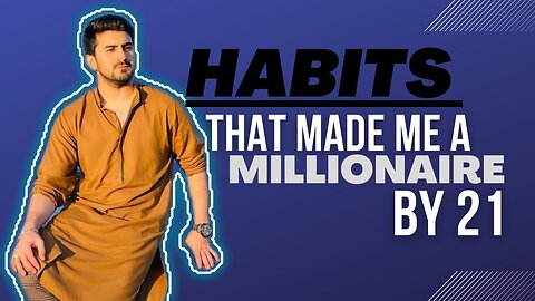 Habits That Made Me A Millionaire By 21