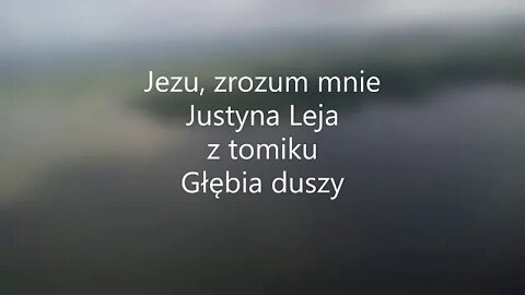 Jezu , zrozum mnie -Justyna Leja