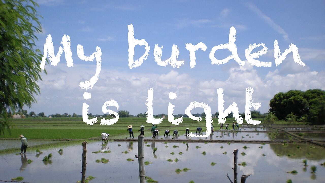 My Burden is Light - Matthew 11: 28-30