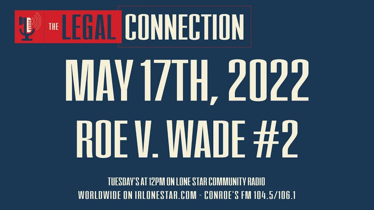 5.17.22 - Roe V. Wade #2 - The Legal Connection Show