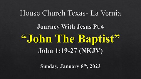 Journey With Jesus Pt. 4 John The Baptist- Sunday, January 8th, 2023