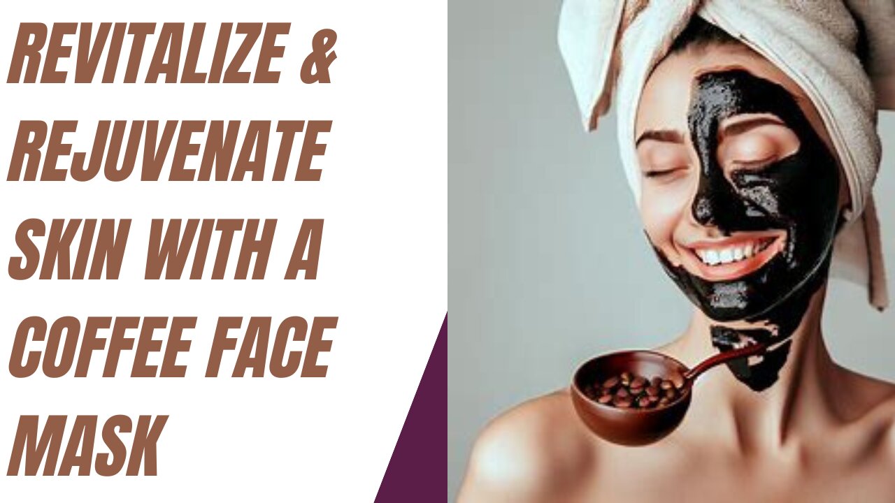 Revitalize & Rejuvenate Skin with a Coffee Face Mask