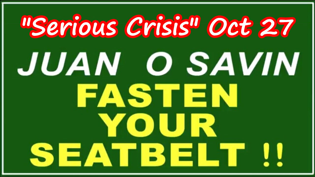 Q+ Juan O Savin Oct 27 - Fasten Your Seatbelt