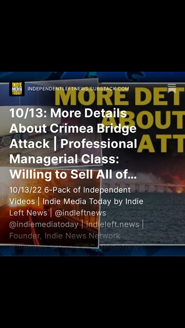 10/13: More Details About Crimea Bridge Attack | PMC: Willing to Sell All of Us Out for CRUMBS! +