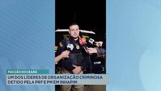 Facção do Ceará: Um dos líderes de organização criminosa detido pela PRF e PM em Inhapim.