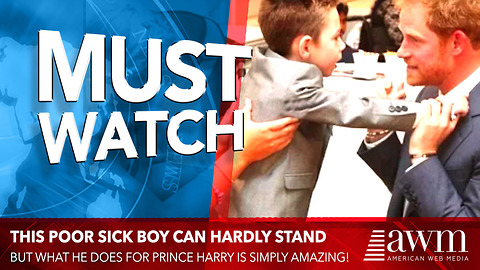 Boy Is So Sick He Can Barely Stand. But What He Does For Prince Harry Has Me In Tears