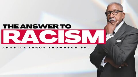 The Answer to Racism | Apostle Leroy Thompson Sr.