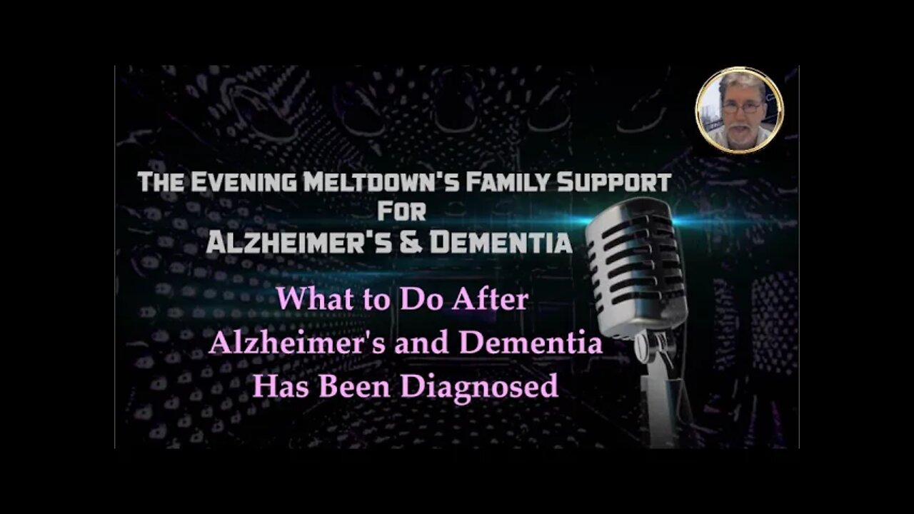 What to Do After Alzheimer's and Dementia Has Been Diagnosed Pt3