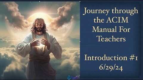 Journey through the ACIM Manual For Teachers: Introduction #1, 6/29/24