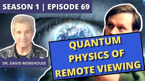 Episode 69: Dr. David Morehouse (The Quantum Physics of Remote Viewing)