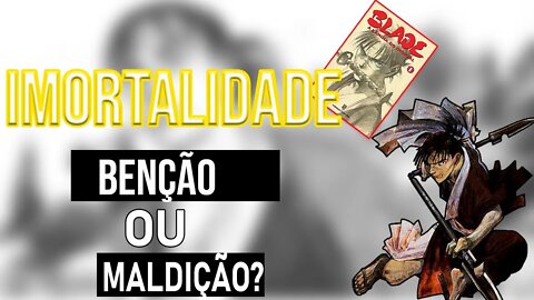 A IMORTALIDADE SERIA UMA BENÇÃO OU UMA MALDIÇÃO? - BLADE: A LÂMINA DO IMORTAL