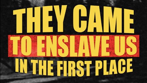 They Came To Enslave Us In The First Place! EIM