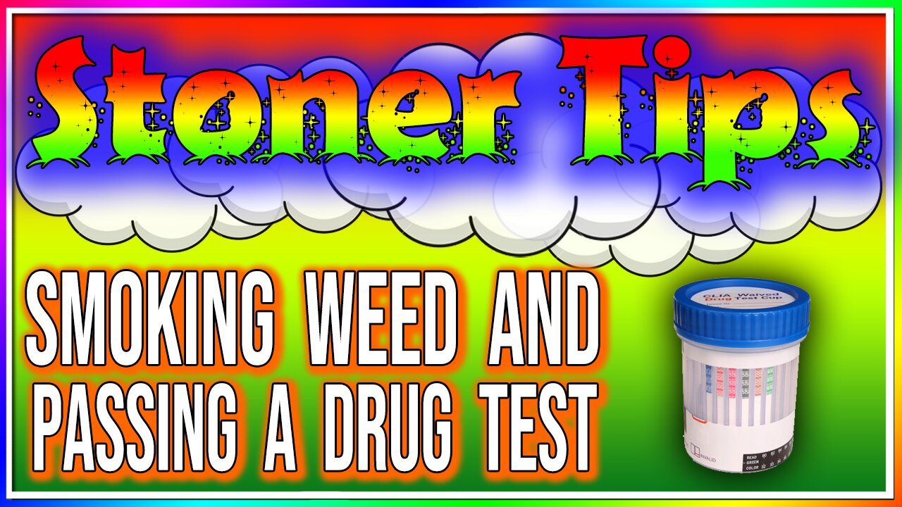 STONER TIPS #43: SMOKING WEED AND PASSING A DRUG TEST