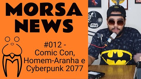 Comic Con, Homem Aranha e Cyberpunk 2077 - MorsaNews #012