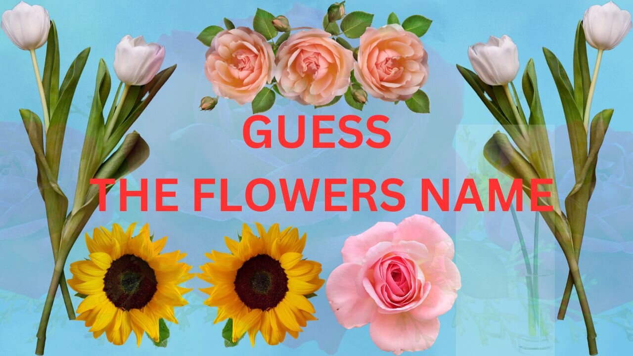 GUESS THE FLOWERS NAME