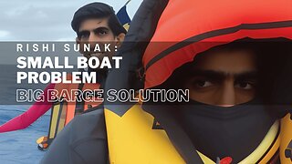 Rishi Sunak: Small Boat Problem, Big Barge Solution