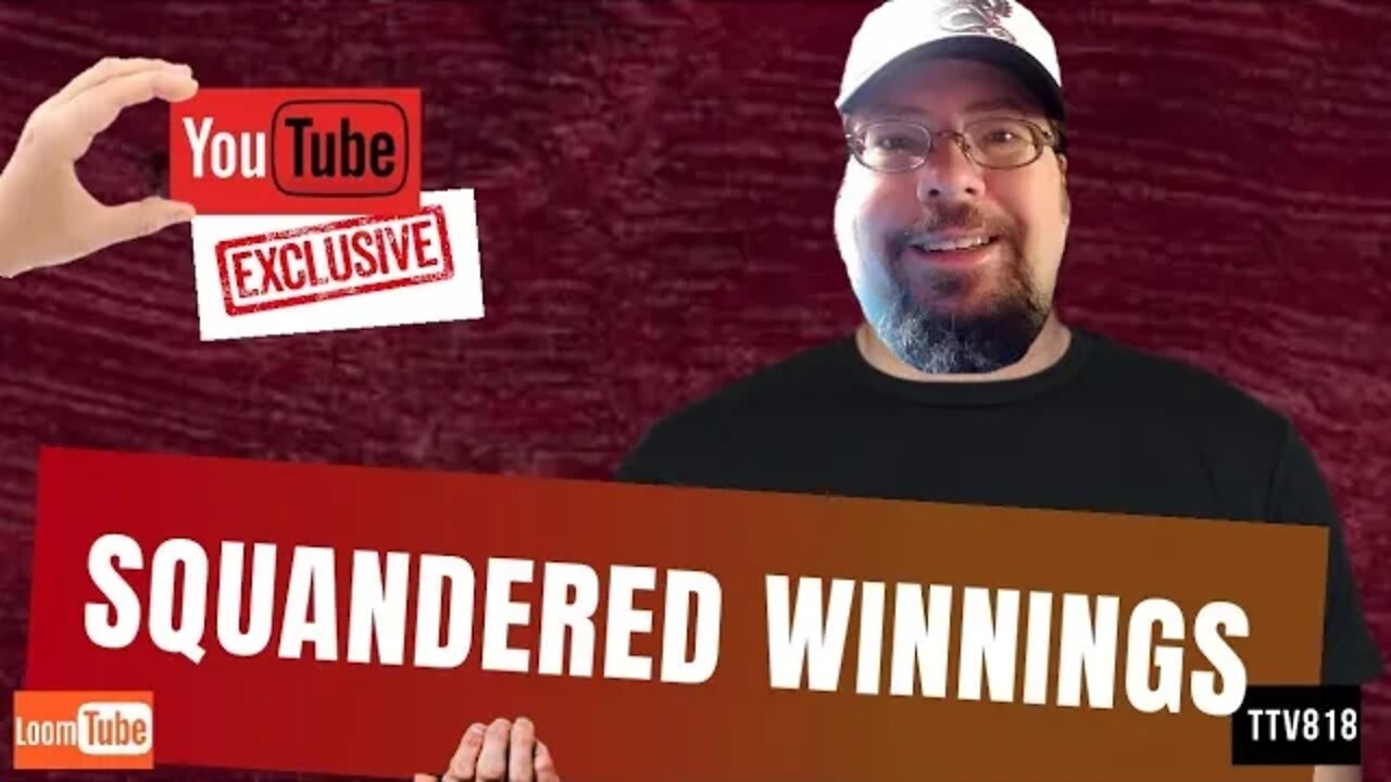 SQUANDERED WINNINGS - 031920 TTV818