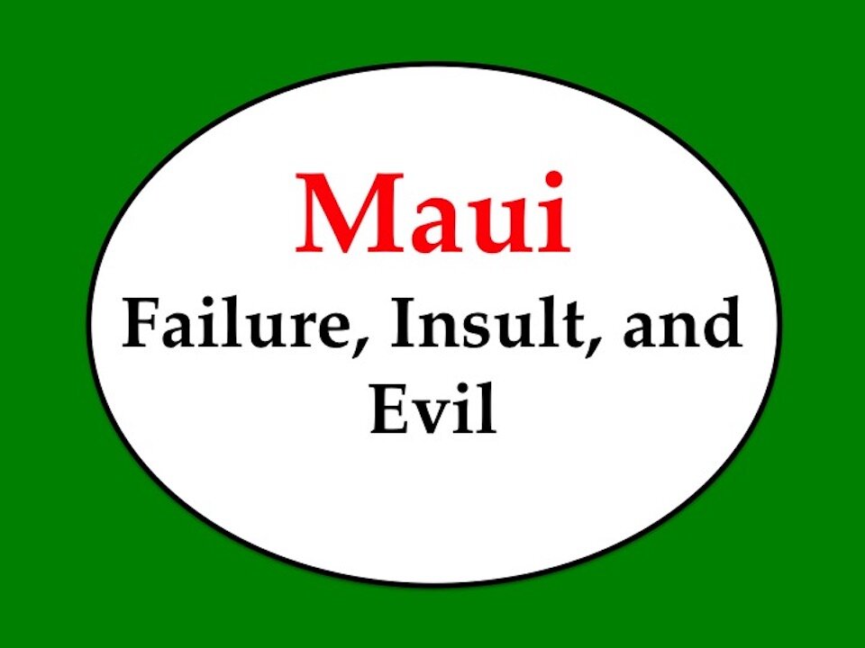 Maui: Failure, Insult, and Evil