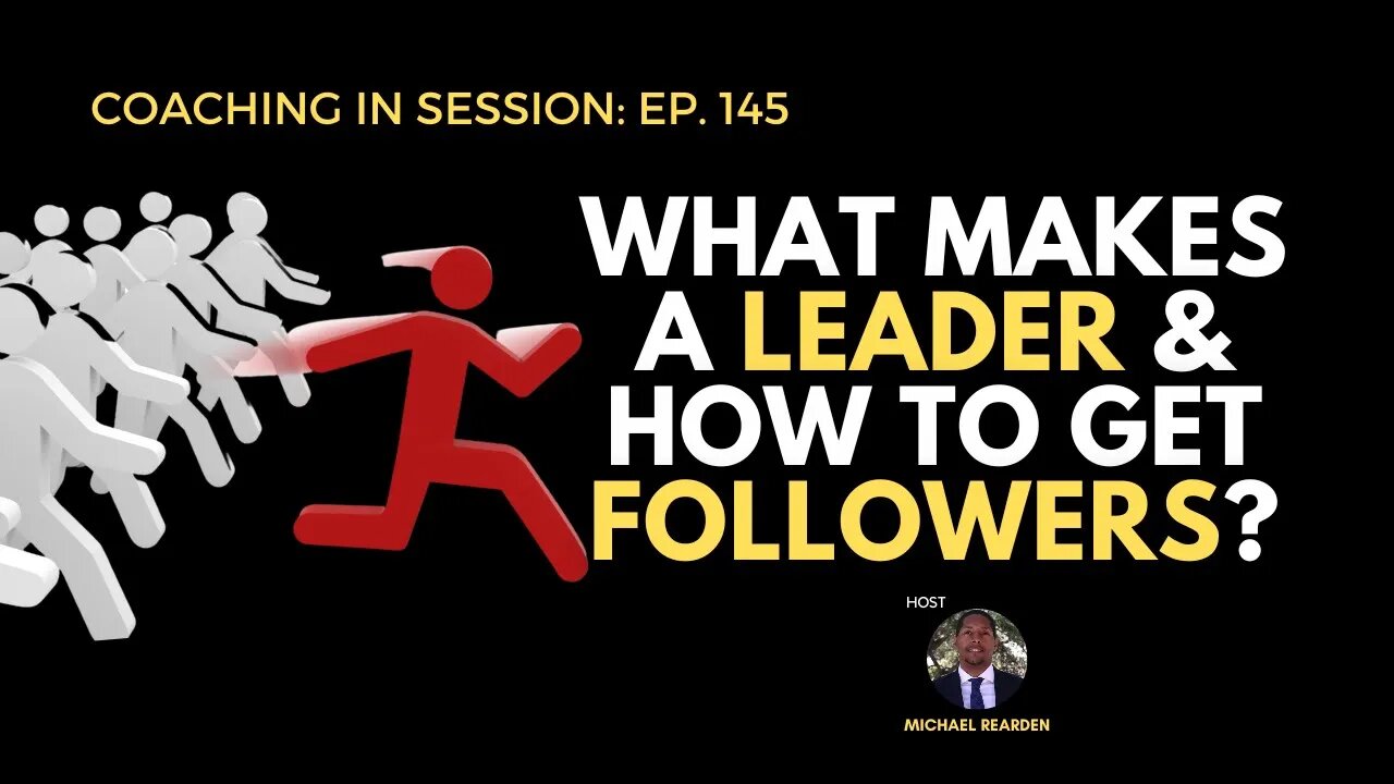 What Makes a Leader and How To Get Followers | Coaching In Session