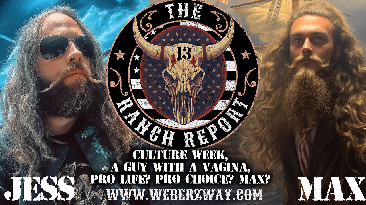 THE RANCH REPORT- CULTURE WEEK, A GUY WITH A VAGINA, PRO LIFE? PRO CHOICE? MAX?