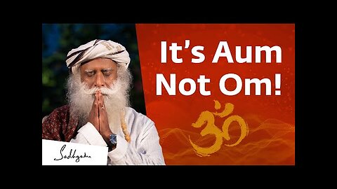 Sadhguru I It’s Aum Not Om! | The Right Way To Chant AUM